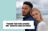 35 “Thank You for Loving Me” Quotes and Sayings