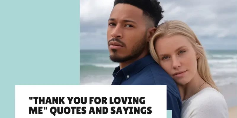 35 “Thank You for Loving Me” Quotes and Sayings