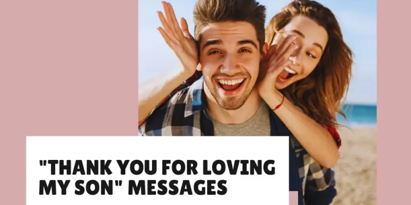22+ Unique “Thank You for Loving My Son” Messages for Any Occasion