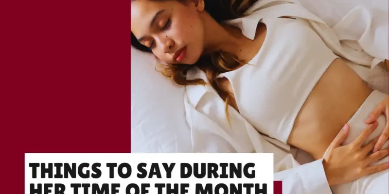 Things To Say to your Girlfriend When She’s on Her Period