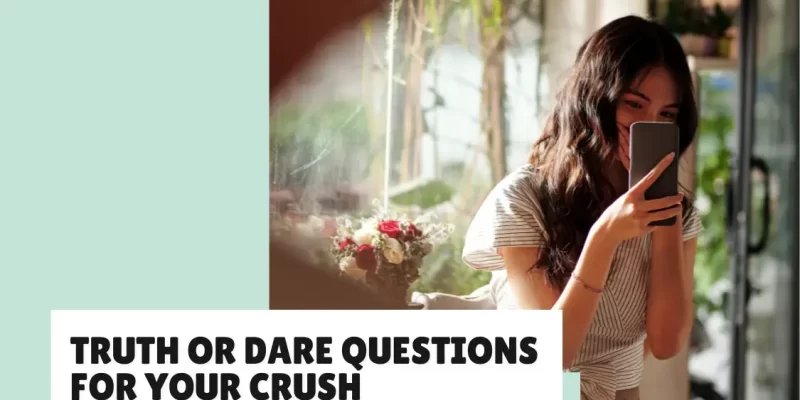 39+ Truth or Dare Questions for Your Crush