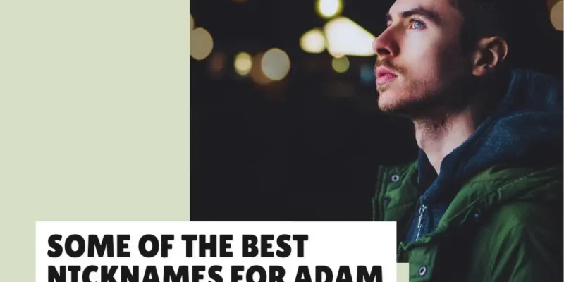 38 Nicknames for Adam That Are Cool, Cute, and Fun to Use