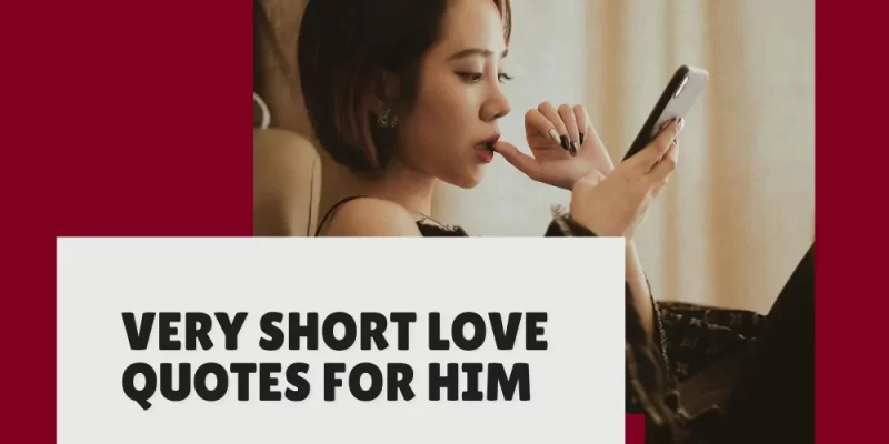 Very Short Love Quotes for Him (Perfect for Making Him Smile)