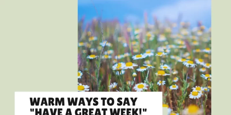 The Perfect Way to Say “Have a Great Week!”