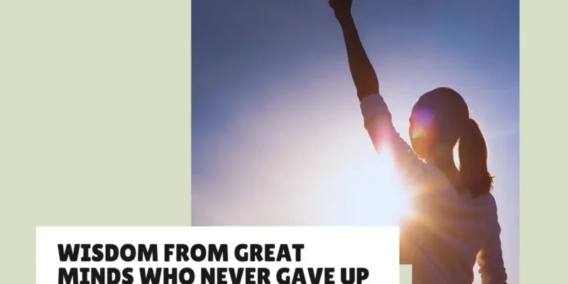 Unstoppable Quotes: Wisdom from Great Minds Who Never Gave Up