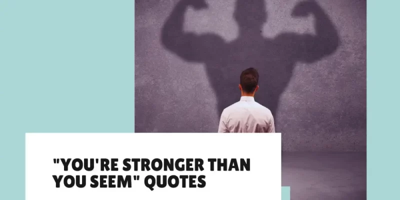 35 Powerful “You’re Stronger Than You Seem” Quotes to Uplift Your Spirit