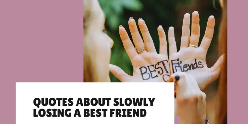 Quotes About Slowly Losing a Best Friend