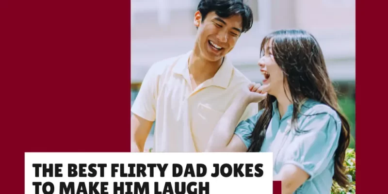 52 Of The Best Flirty Dad Jokes To make Him Laugh