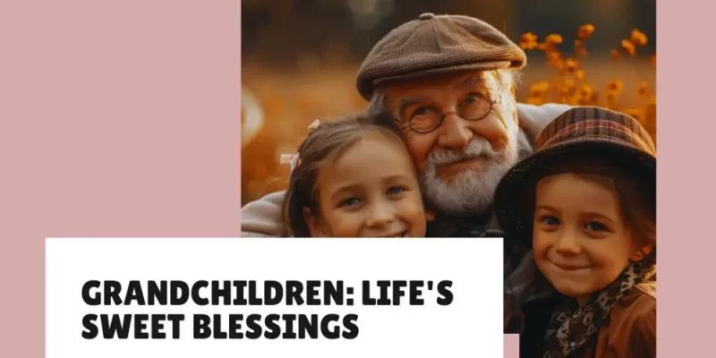 20 Quotes About Grandchildren Being a Blessing