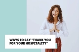 37+ Unique and Creative Ways to Say “Thank You for Your Hospitality”