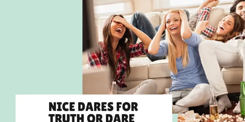 60 Nice Dares for Truth or Dare (Safe for all ages)