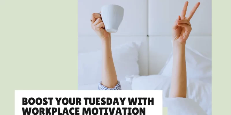 25 Motivational Quotes for a Productive Tuesday in the Workplace