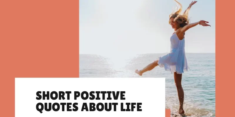 32 Short Positive Quotes About Life to Brighten Your Day