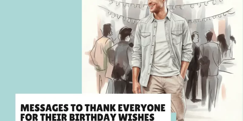 30 Messages to Thank Everyone for Their Birthday Wishes