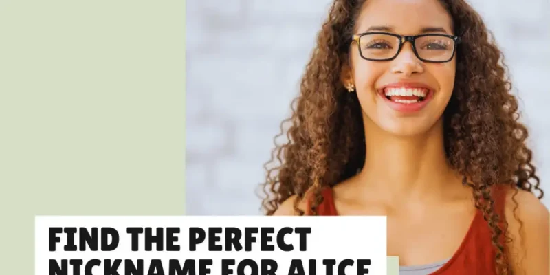 43 Nicknames for Alice That Are Cute, Fun, and Unique