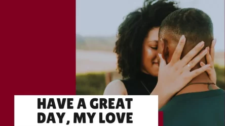 Sweet, thoughtful Ways to Tell Him “Have a Great Day, My Love”