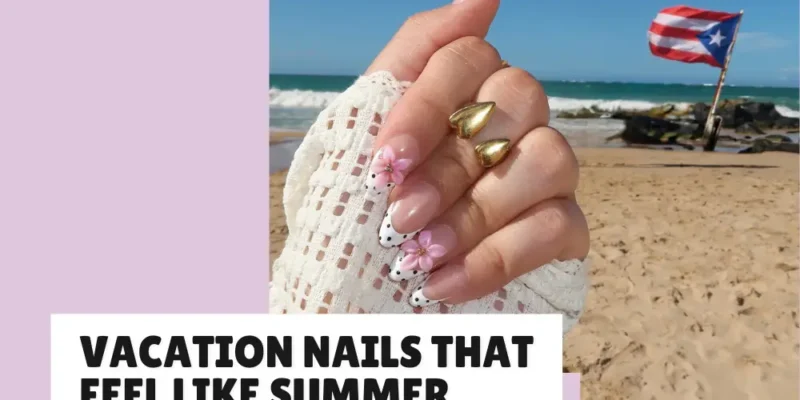 30 Vacation Nails That Feel Like Summer in One Manicure