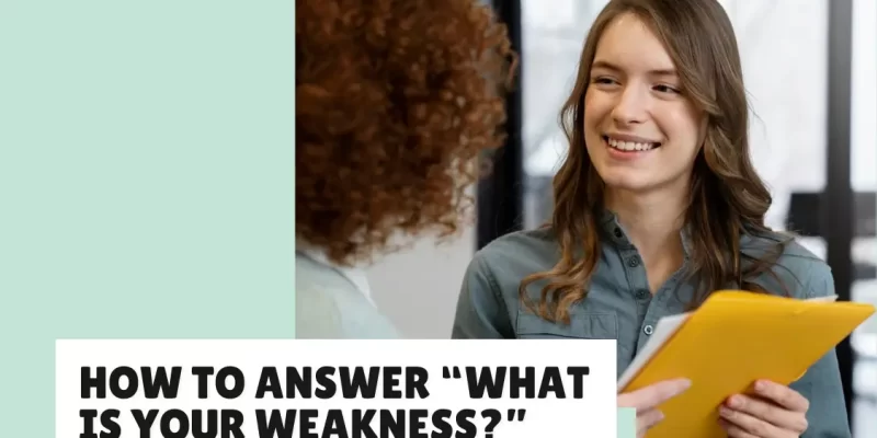 How to Answer ‘What Is Your Weakness?’ Perfectly (With 23 Examples!)